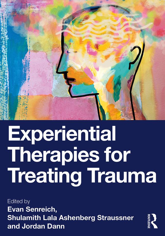 Experiential Therapies for Treating Trauma by Evan Senreich, Jordan Dann, Shulamith Lala Ashenberg Straussner