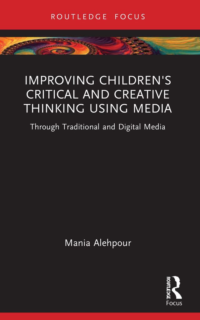 Improving Children's Critical and Creative Thinking Using Media by Mania Alehpour