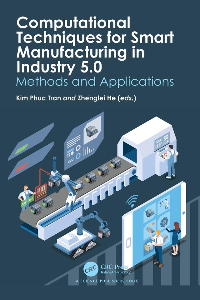 Computational Techniques for Smart Manufacturing in Industry 5.0 by Kim Phuc Tran, Zhenglei He