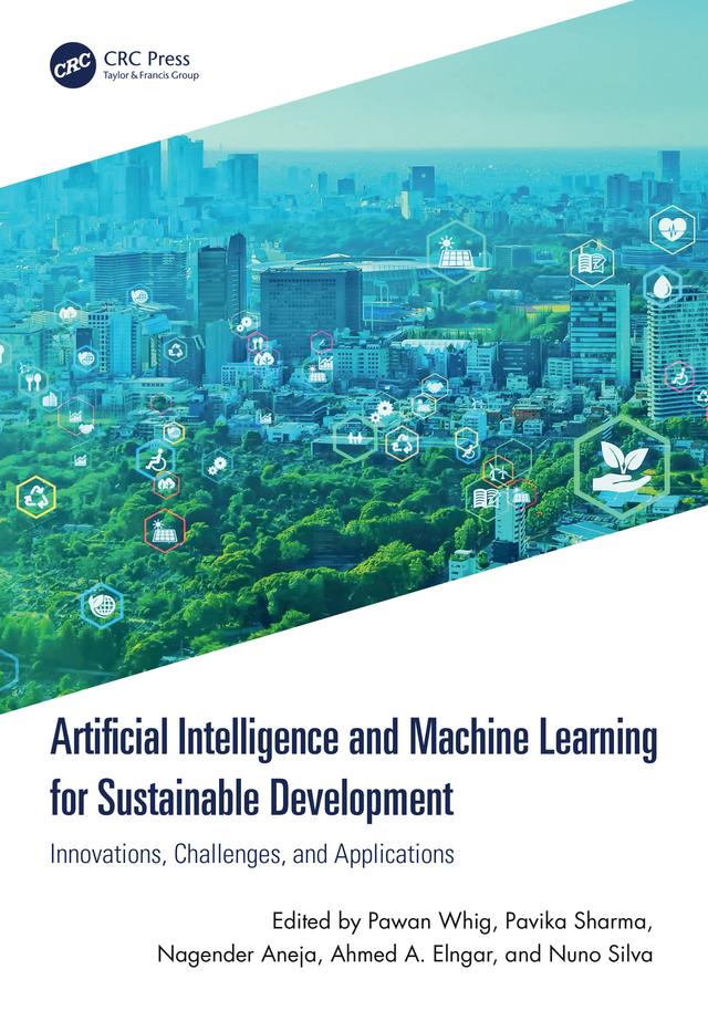 Artificial Intelligence and Machine Learning for Sustainable Development by Ahmed A. Elngar, Nagender Aneja, Nuno Silva, Pavika Sharma, Pawan Whig