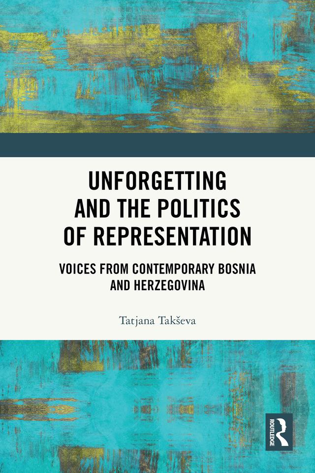 Unforgetting and the Politics of Representation by Tatjana Takševa