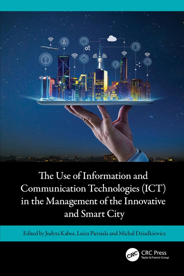 The Use of Information and Communication Technologies (ICT) in the Management of the Innovative and Smart City by Judyta Kabus, Luiza Piersiala, Michał Dziadkiewicz