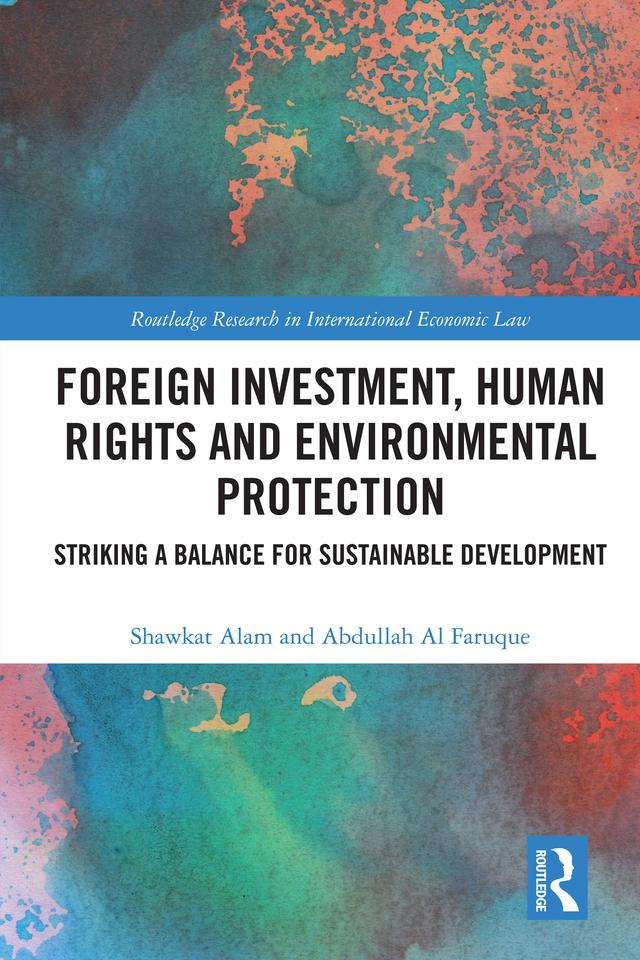 Foreign Investment, Human Rights and Environmental Protection by Abdullah Al Faruque, Shawkat Alam