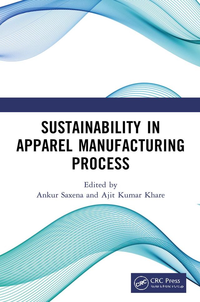 Sustainability in Apparel Manufacturing Process by Ajit Kumar Khare, Ankur Saxena