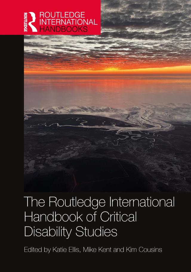 The Routledge International Handbook of Critical Disability Studies by Katie Ellis, Kim Cousins, Mike Kent