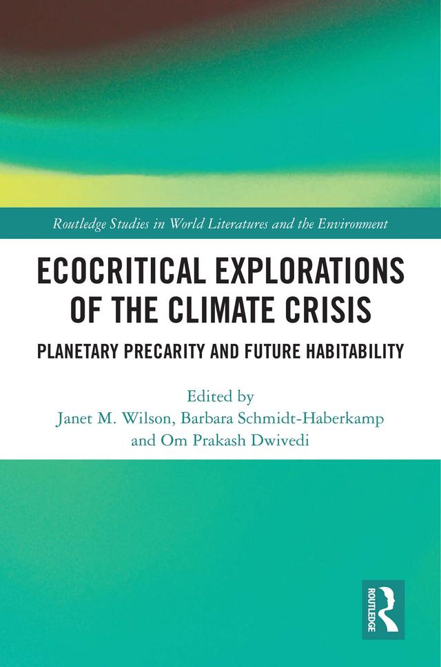 Ecocritical Explorations of the Climate Crisis by Barbara Schmidt-Haberkamp, Janet M. Wilson, Om Prakash Dwivedi