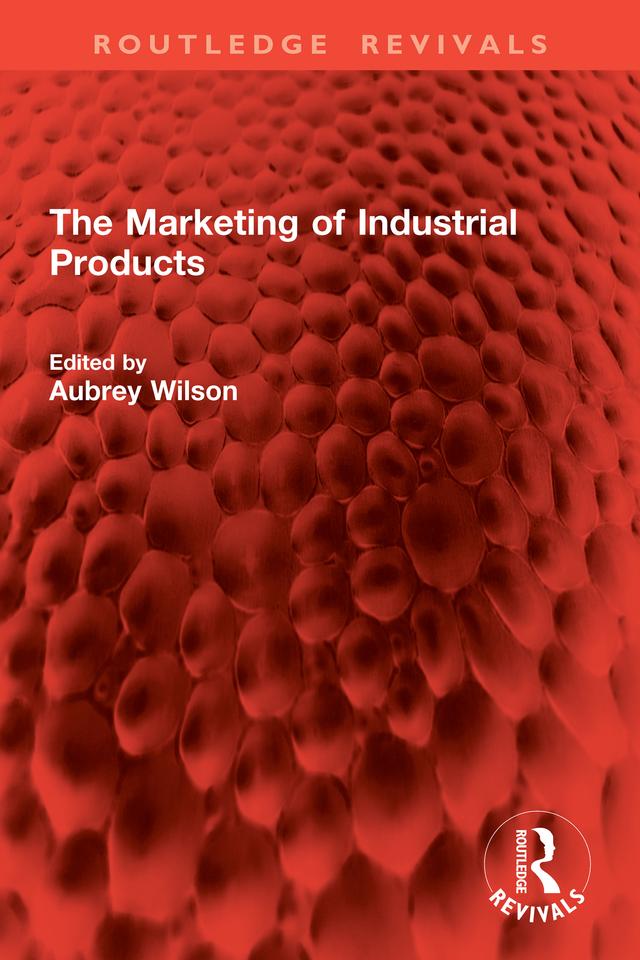 The Marketing of Industrial Products by Aubrey Wilson