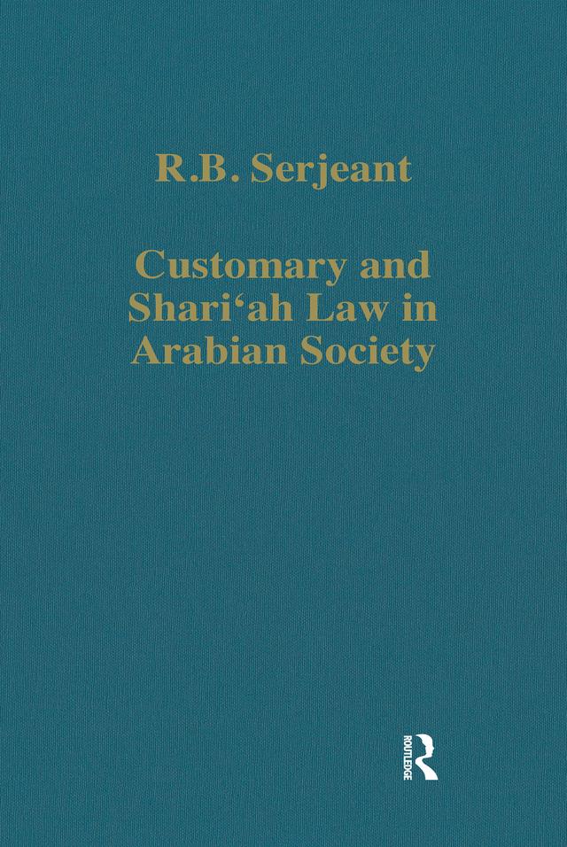 Customary and Shari'ah Law in Arabian Society by R.B. Serjeant