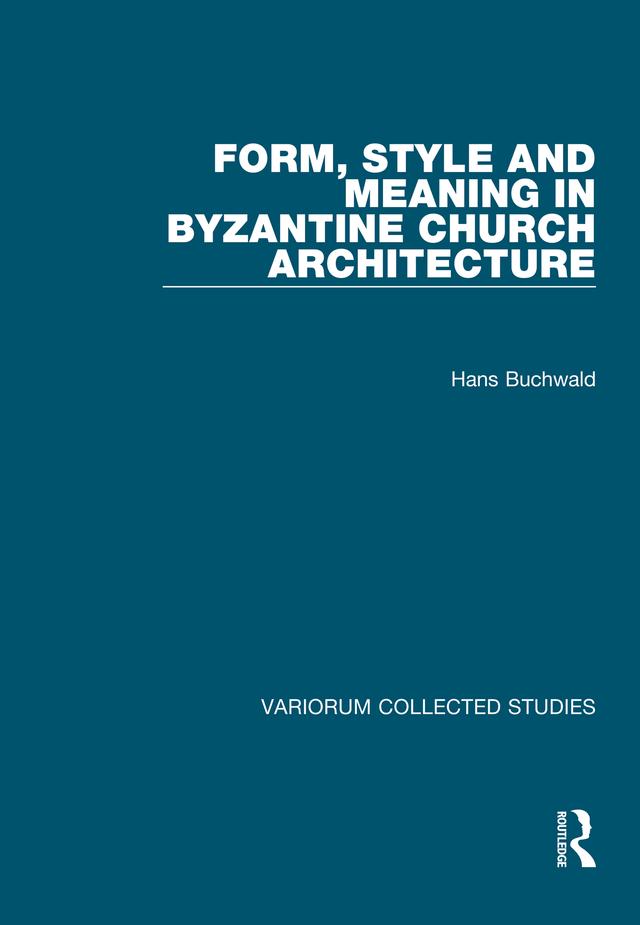 Form, Style and Meaning in Byzantine Church Architecture by Hans Buchwald