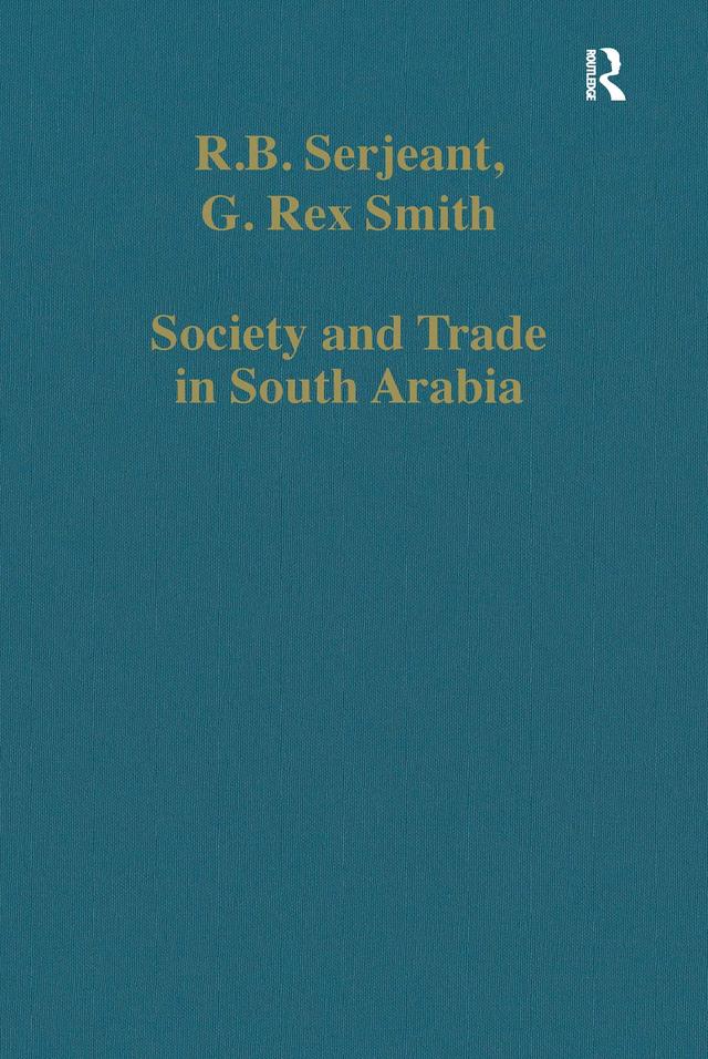 Society and Trade in South Arabia by G. Rex Smith, R.B. Serjeant