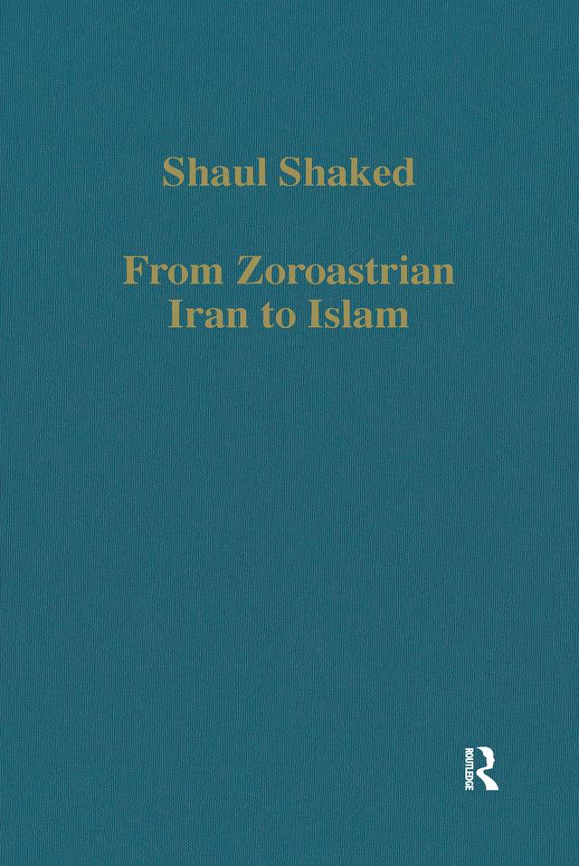 From Zoroastrian Iran to Islam by Shaul Shaked