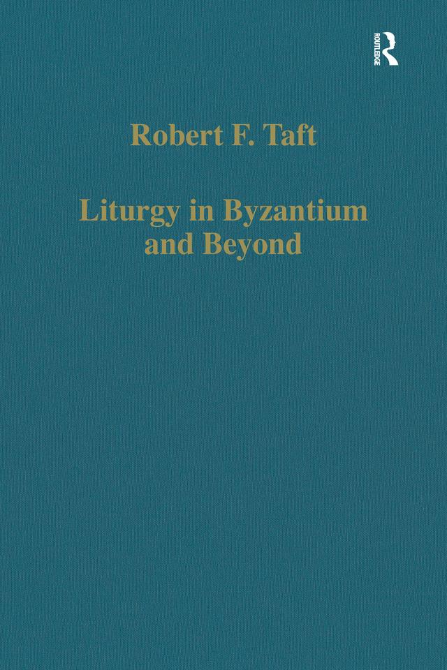 Liturgy in Byzantium and Beyond by Robert F. Taft