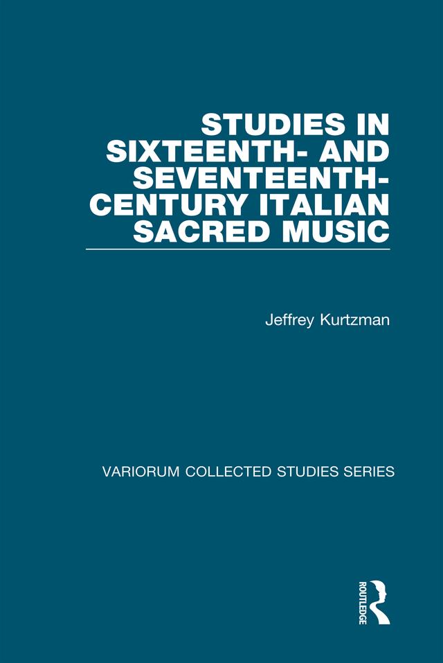 Studies in Sixteenth- and Seventeenth-Century Italian Sacred Music by Jeffrey Kurtzman