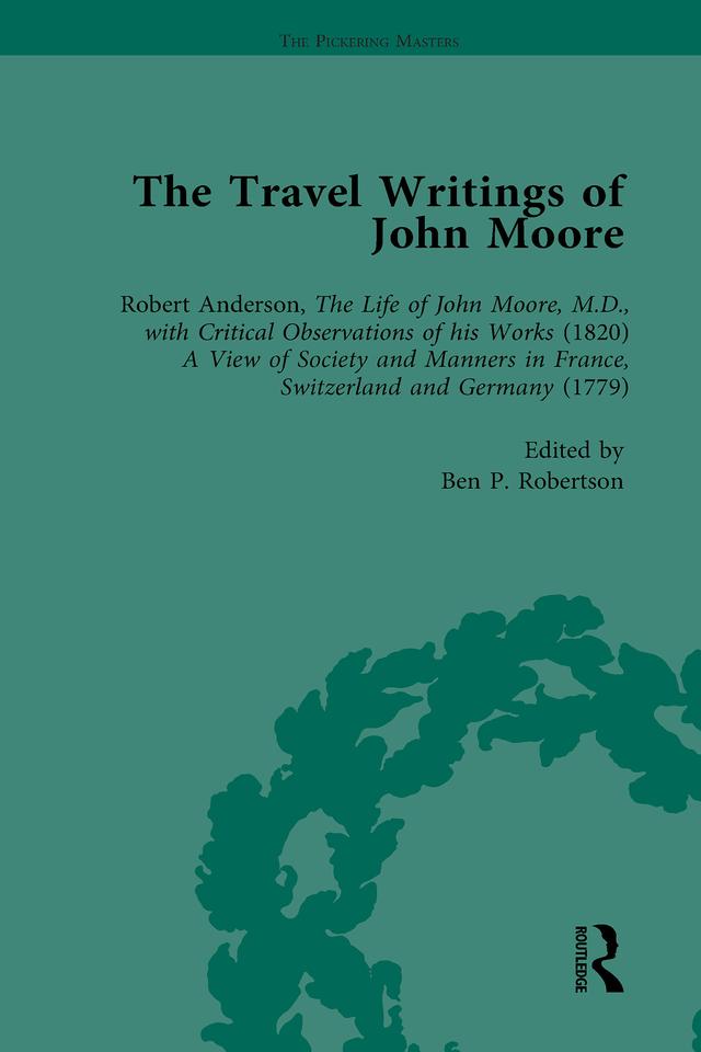 The Travel Writings of John Moore Vol 1 by Ben P Robertson