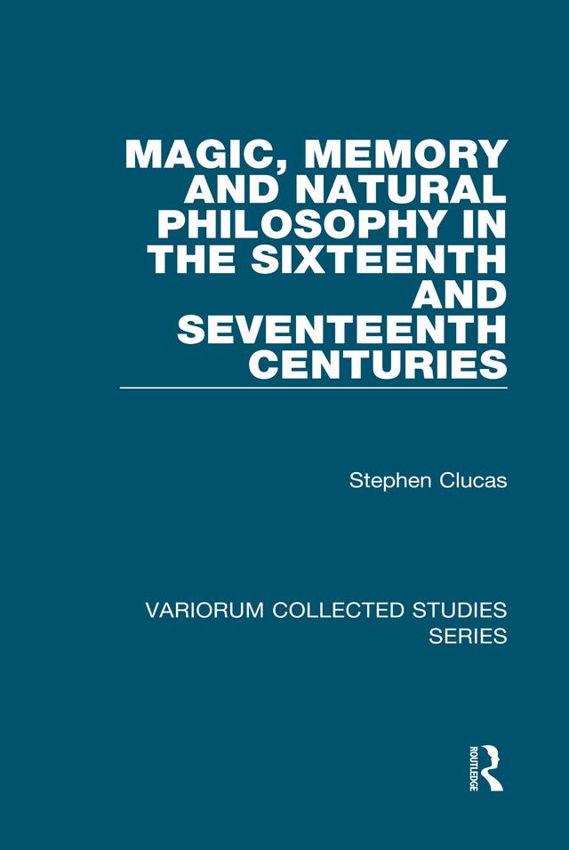 Magic, Memory and Natural Philosophy in the Sixteenth and Seventeenth Centuries by Stephen Clucas