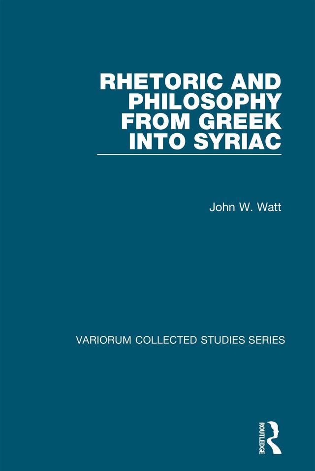 Rhetoric and Philosophy from Greek into Syriac by John W. Watt