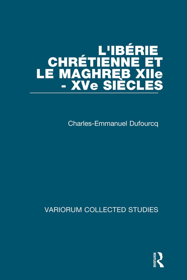 L'Ibérie Chrétienne et le Maghreb (XIIe - XVe siècles) by Ch.-E. Dufourcq, Jacques Heers