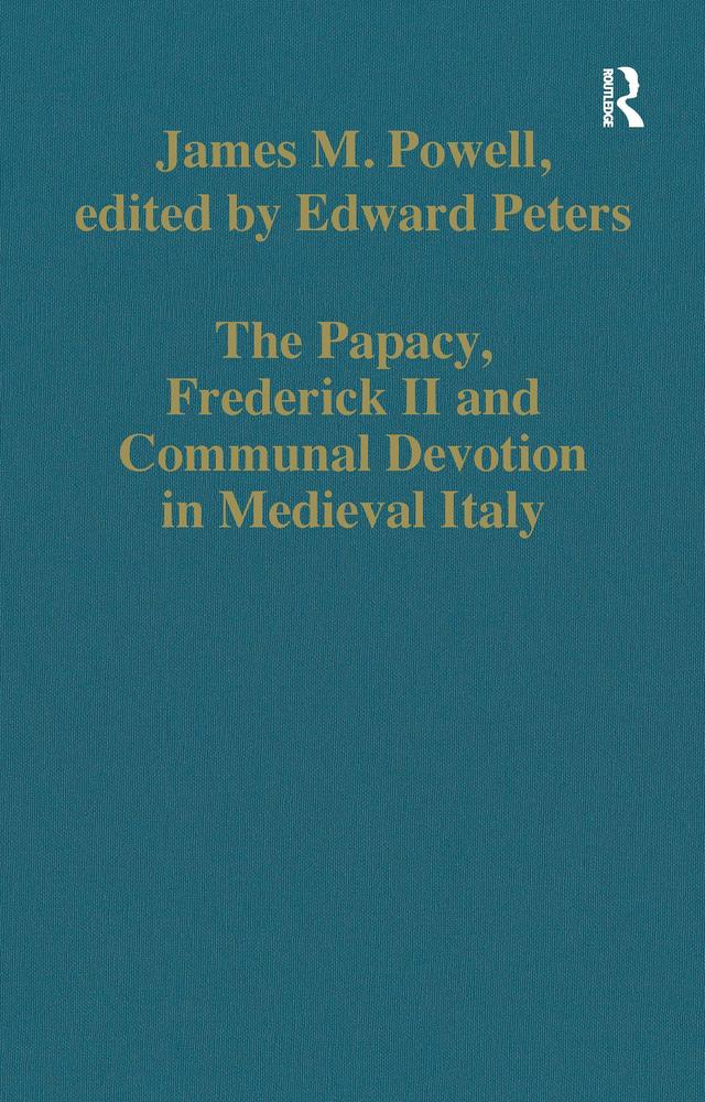 The Papacy, Frederick II and Communal Devotion in Medieval Italy by edited by Edward Peters, James M. Powell