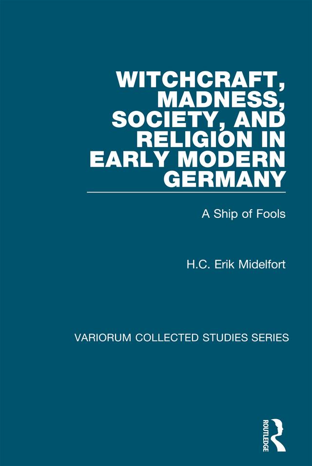 Witchcraft, Madness, Society, and Religion in Early Modern Germany by H.C. Erik Midelfort