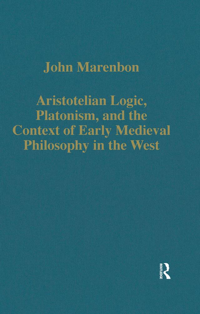 Aristotelian Logic, Platonism, and the Context of Early Medieval Philosophy in the West by John Marenbon