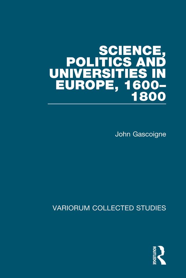 Science, Politics and Universities in Europe, 1600–1800 by John Gascoigne
