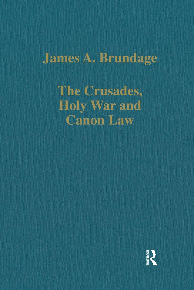 The Crusades, Holy War and Canon Law by James A. Brundage