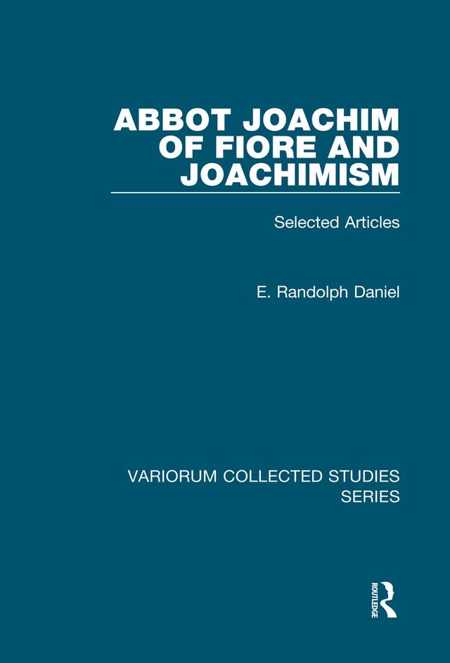 Abbot Joachim of Fiore and Joachimism by E. Randolph Daniel
