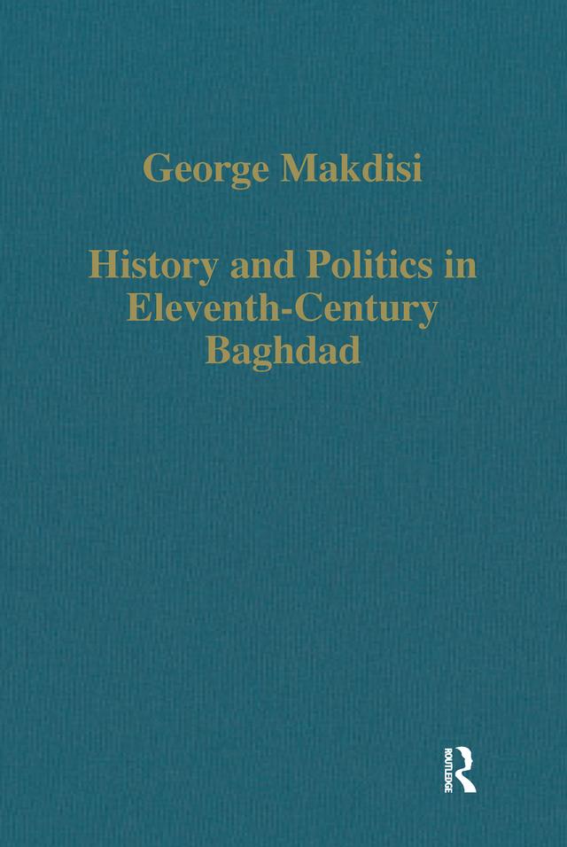 History and Politics in Eleventh-Century Baghdad by George Makdisi