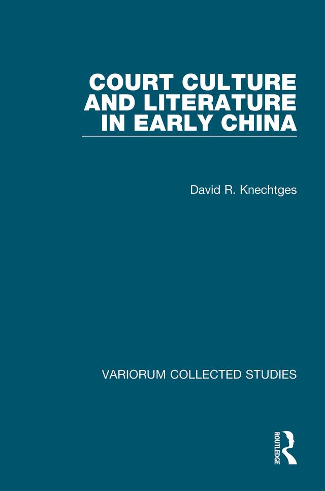 Court Culture and Literature in Early China by David R. Knechtges