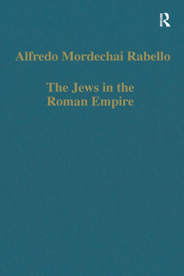 The Jews in the Roman Empire by Alfredo Mordechai Rabello