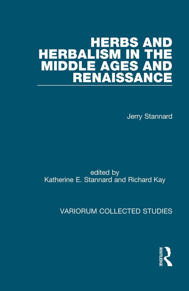 Herbs and Herbalism in the Middle Ages and Renaissance by Jerry Stannard, Katherine E. Stannard