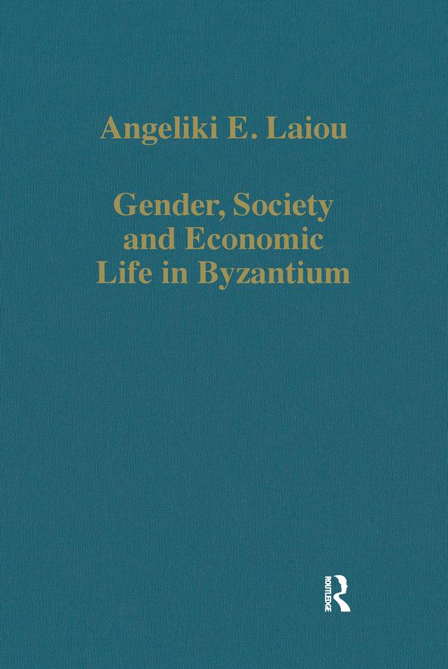 Gender, Society and Economic Life in Byzantium by Angeliki E. Laiou