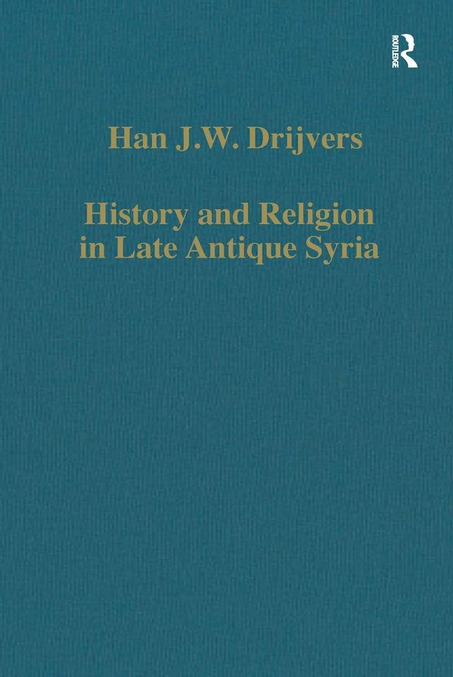 History and Religion in Late Antique Syria by Han J.W. Drijvers