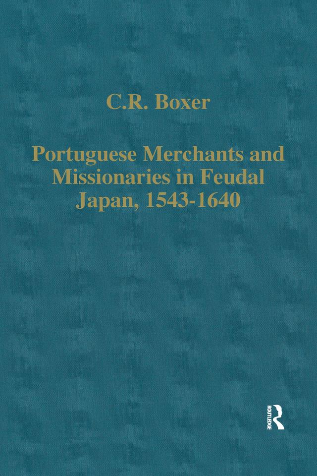 Portuguese Merchants and Missionaries in Feudal Japan, 1543-1640 by C.R. Boxer
