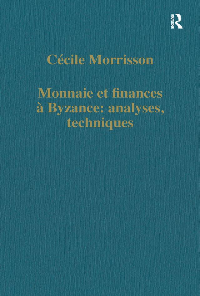 Monnaie et finances à Byzance: analyses, techniques by Cécile Morrisson