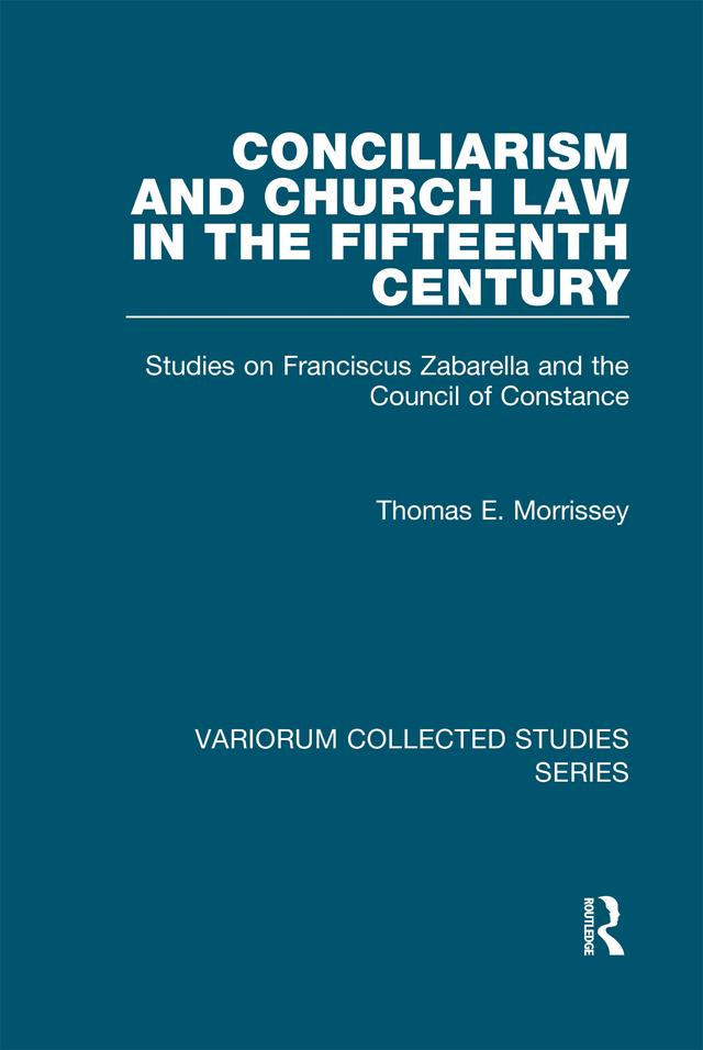 Conciliarism and Church Law in the Fifteenth Century by Thomas E. Morrissey