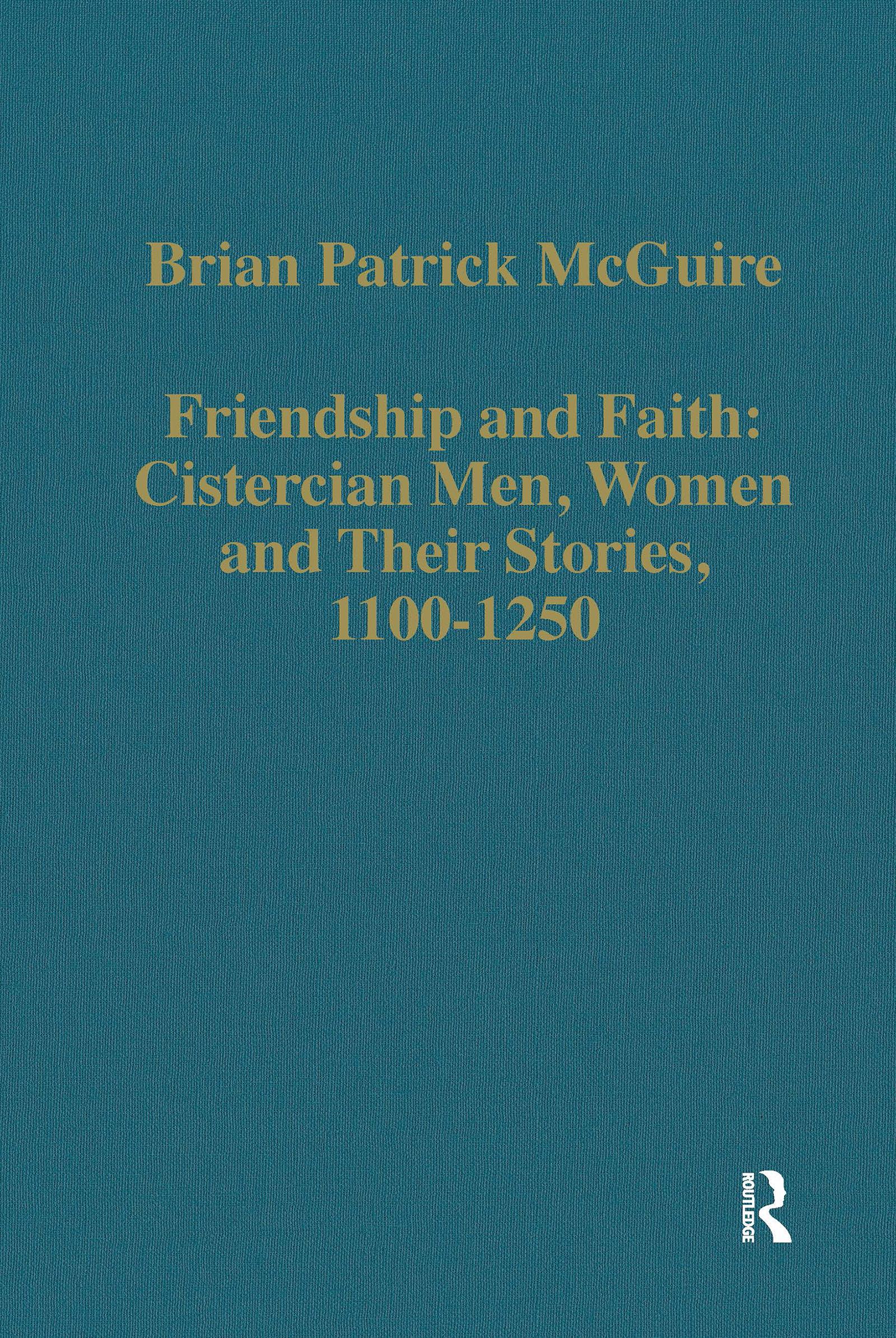 Friendship and Faith: Cistercian Men, Women, and Their Stories, 1100-1250