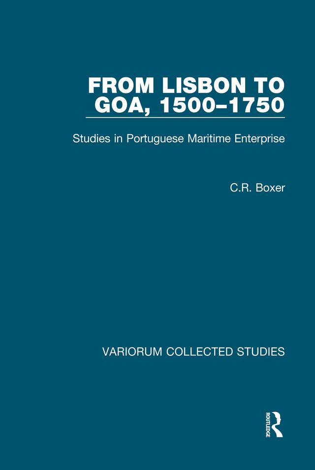 From Lisbon to Goa, 1500–1750 by C.R. Boxer