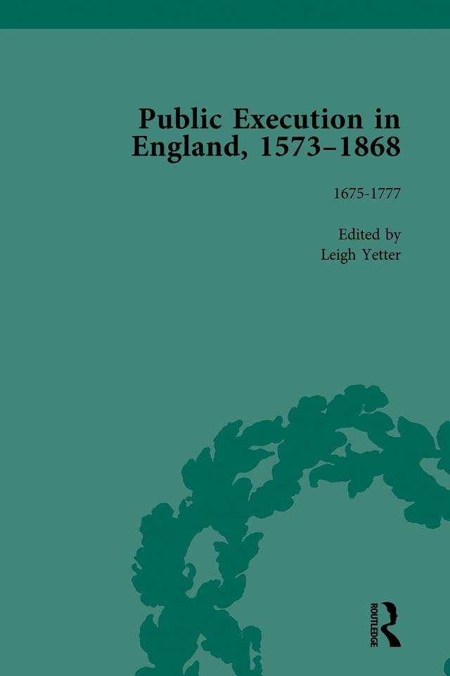 Public Execution in England, 1573–1868, Part I Vol 4 by Leigh Yetter