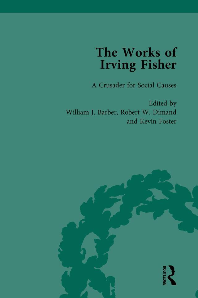 The Works of Irving Fisher Vol 13 by James Tobin, Kevin Foster, Robert W Dimand, William J Barber