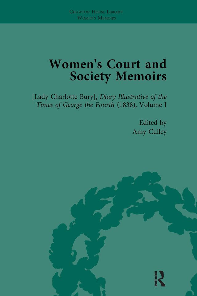 Women's Court and Society Memoirs, Part I Vol 1 by Amy Culley, Katherine Turner