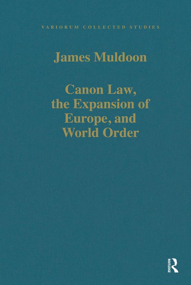 Canon Law, the Expansion of Europe, and World Order by James Muldoon