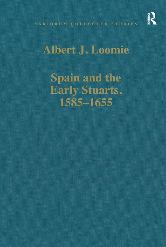 Spain and the Early Stuarts, 1585–1655 by Albert J. Loomie