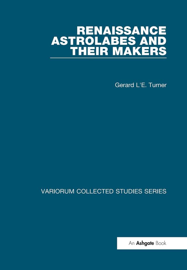 Renaissance Astrolabes and their Makers by Gerard L'E. Turner