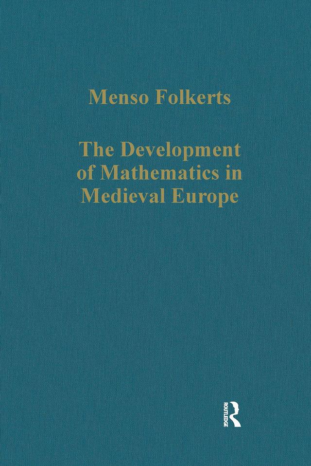 The Development of Mathematics in Medieval Europe by Menso Folkerts