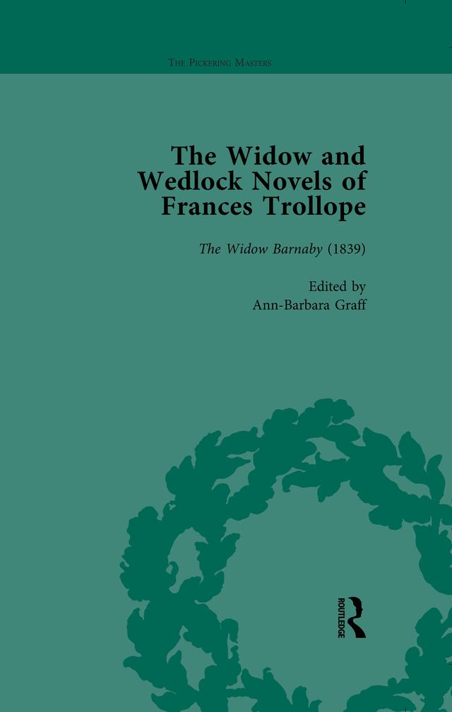 The Widow and Wedlock Novels of Frances Trollope Vol 1 by Abigail Burnham Bloom, Ann-Barbara Graff, Brenda Ayres, Elsie B Michie, Tamara S Wagner