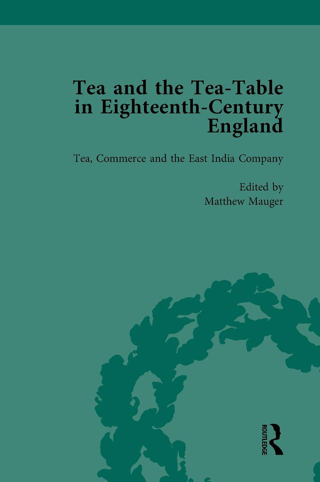 Tea and the Tea-Table in Eighteenth-Century England Vol 3 by Ben Dew, Markman Ellis, Matthew Mauger, Richard Coulton