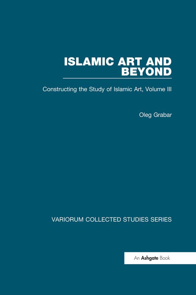 Islamic Art and Beyond by Oleg Grabar