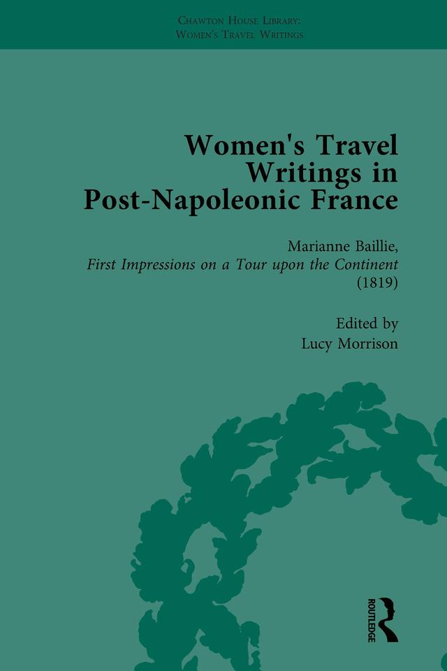 Women's Travel Writings in Post-Napoleonic France, Part I Vol 1 by Benjamin Colbert, Lucy Morrison, Stephen Bending, Stephen Bygrave