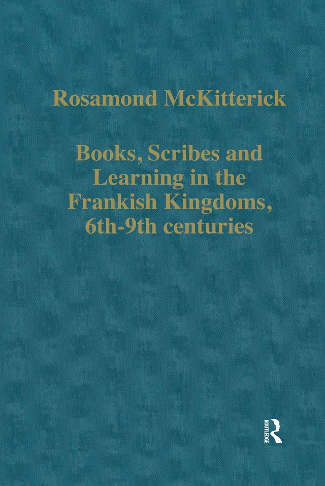 Books, Scribes and Learning in the Frankish Kingdoms, 6th-9th centuries by Rosamond McKitterick